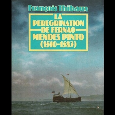 La Pérégrination de Fernao Mendès Pinto (1510-1583) | de François Thibaux