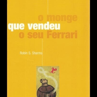 O Monge Que Vendeu o Seu Ferrari | de Robin S. Sharma