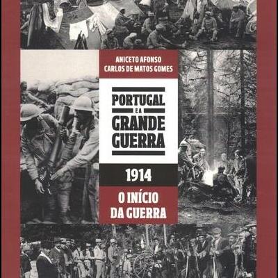 Portugal e a Grande Guerra: 1914 - O Início da Guerra | de Aniceto Afonso e Carlos de Matos Gomes