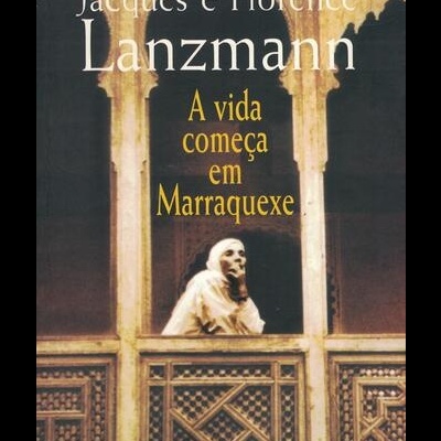 A Vida Começa em Marraquexe | de Jacques Lanzmann e Florence Lanzmann