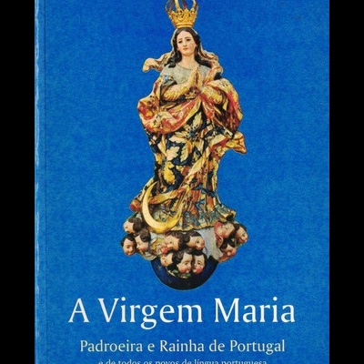 A Virgem Maria - Padroeira e Rainha de Portugal e de Todos os Povos de Língua Portuguesa