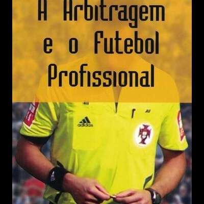 A Arbitragem e o Futebol Profissional | de Helena Pires