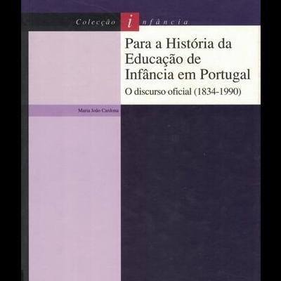 Para a História da Educação de Infância em Portugal - O Discurso Oficial (1834-1990) | de Maria João Cardona