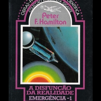 A Disfunção da Realidade - Emergência - 1 | de Peter F. Hamilton