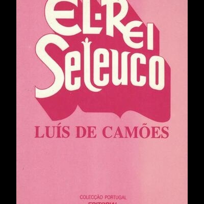 El-Rei Seleuco | de Luís de Camões