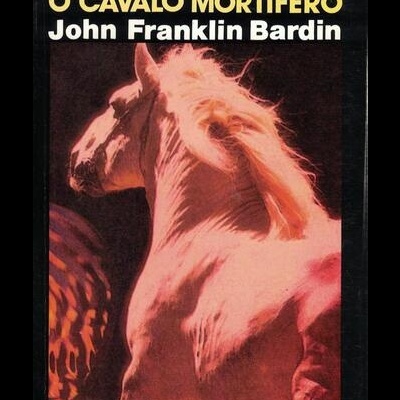 O Cavalo Mortífero | de John Franklin Bardin