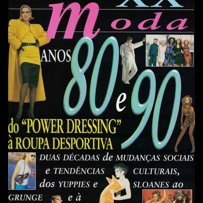 Século XX - Moda: Anos 80 e 90 - Do ?Power Dressing? à Roupa Desportiva | de Clare Lomas