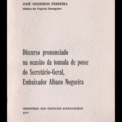 Discurso Pronunciado na Ocasião da Tomada de Posse do Secretário-Geral, Embaixador Albano Nogueira | de José Medeiros Ferreira