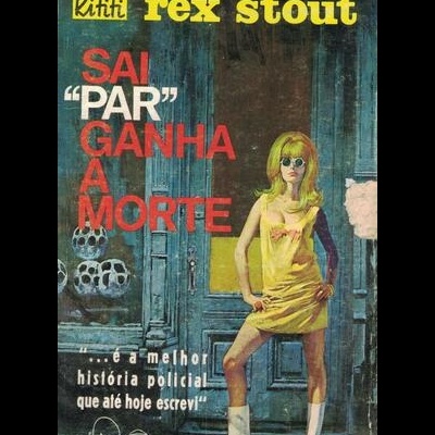 Sai Par Ganha a Morte | de Rex Stout