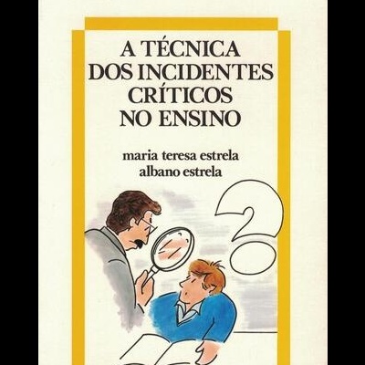 A Técnica dos Incidentes Críticos no Ensino | de Maria Teresa Estrela e Albano Estrela