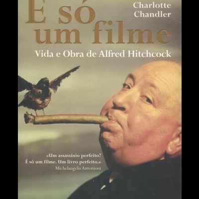 É Só Um Filme - Vida e Obra de Alfred Hitchcock | de Charlotte Chandler