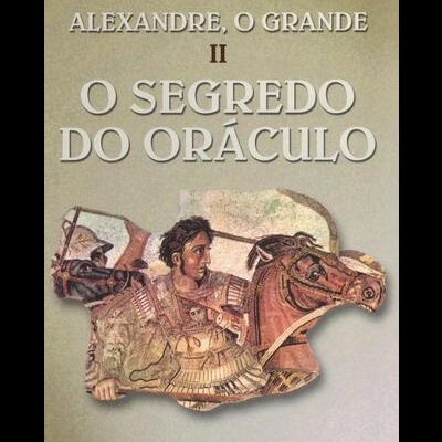 Alexandre, o Grande - II - O Segredo do Oráculo | de Valerio Massimo Manfredi
