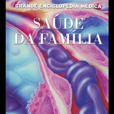Grande Enciclopédia Médica - Saúde da Família - Volume 13