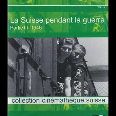 La Suisse Pendant la Guerre - Partie III: 1945 [DVD]
