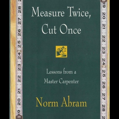 Measure Twice, Cut Once | de Norm Abram