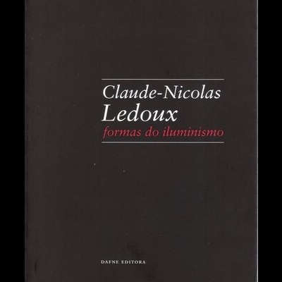 Claude-Nicolas Ledoux - Formas do Iluminismo | de Domingos Tavares