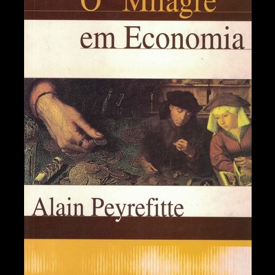 O "Milagre" em Economia | de Alain Peyrefitte