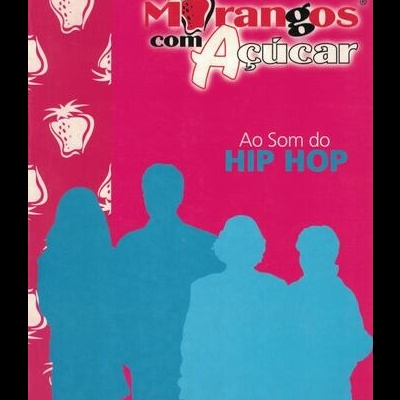 Morangos Com Açucar - Ao Som do Hip Hop | de Elisabete Moreira, Lígia Dias e Sandra Santos