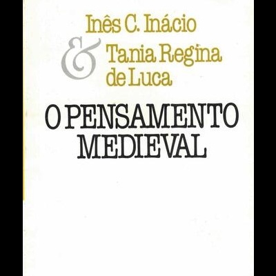 O Pensamento Medieval | de Inês C. Inácio e Tania Regina de Luca