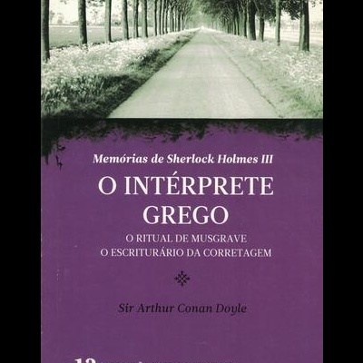 Memórias de Sherlock Holmes III: O Intérprete Grego / O Ritual de Musgrave / O Escriturário da Corretagem | de Arthur Conan Doyle