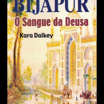 Bijapur - O Sangue da Deusa | de Kara Dalkey