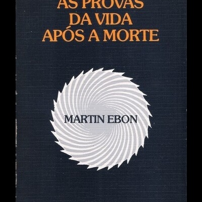 As Provas da Vida Após a Morte | de Martin Ebon