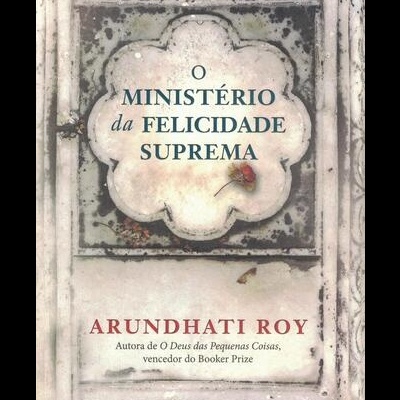 O Ministério da Felicidade Suprema | de Arundhati Roy