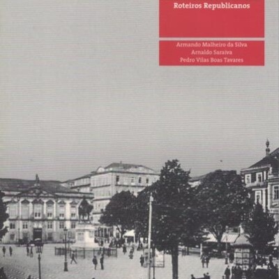 Porto - Roteiros Republicanos | de Armando Malheiro da Silva, Arnaldo Saraiva e Pedro Vilas Boas Tavares