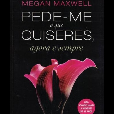 Pede-me o que Quiseres, Agora e Sempre | de Megan Maxwell