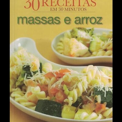 30 Receitas em 30 Minutos - Massas e Arroz