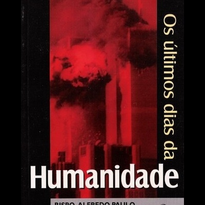 Os Últimos Dias da Humanidade | de Bispo Alfredo Paulo
