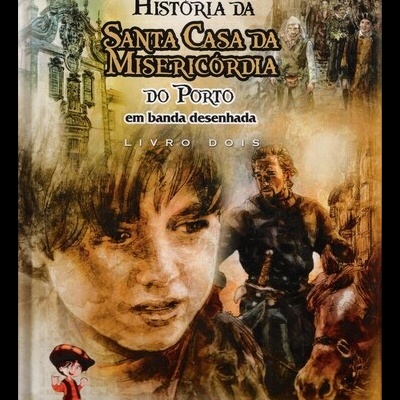 História da Santa Casa da Misericórdia do Porto em Banda Desenhada Livro 2 | de Germano Silva e Pedro Pires