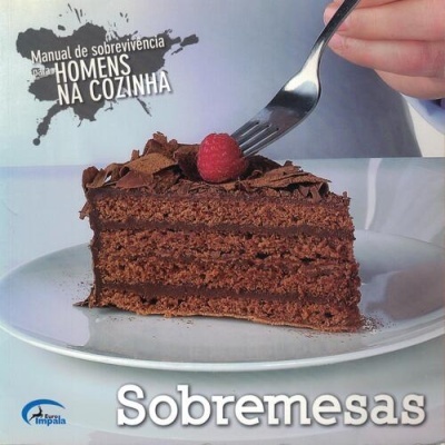 Manual de Sobrevivência para Homens na Cozinha: Sobremesas