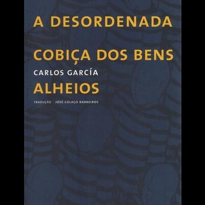 A Desordenada Cobiça dos Bens | de Carlos García