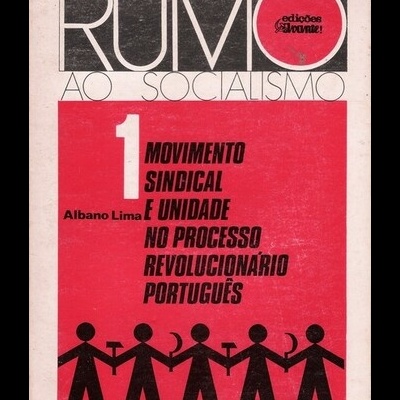 Movimento Sindical e Unidade no Processo Revolucionário Português | de Albano Lima