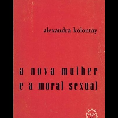 A Nova Mulher e a Moral Sexual | de Alexandra Kolontay
