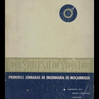 Comunicações - Primeiras Jornadas de Engenharia de Moçambique - Engenharia Civil: Pontes e Estruturas / Hidráulica