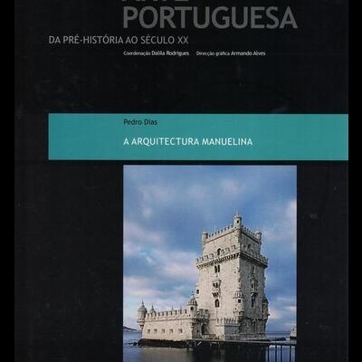 Arte Portuguesa da Pré-História ao Século XX: 5 - A Arquitectura Manuelina | de Pedro Dias