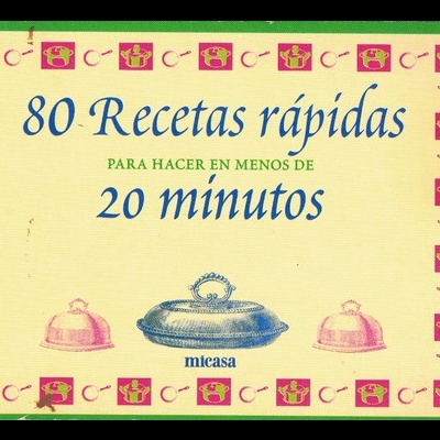 80 Recetas Rápidas para Hacer en Menos de 20 Minutos