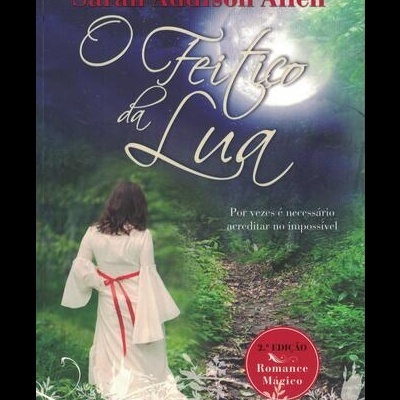 O Feitiço da Lua | de Sarah Addison Allen