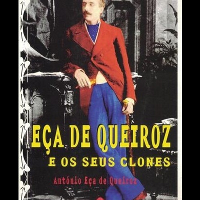 Eça de Queiroz e o os Seus Clones | de António Eça de Queiroz