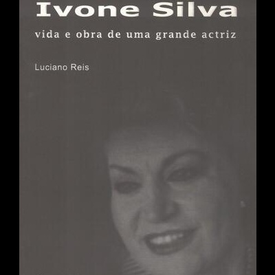 Ivone Silva - Vida e Obra de uma Grande Actriz | de Luciano Reis