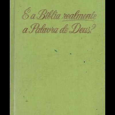 É a Bíblia Realmente a Palavra de Deus?