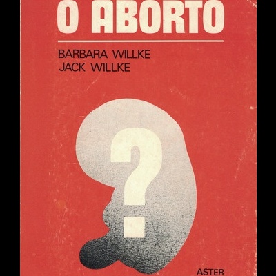 O Aborto | de Barbara Willke e Jack Willke