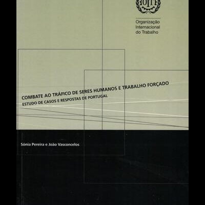Combate ao Tráfico de Seres Humanos e Trabalho Forçado | de Sónia Pereira e João Vasconcelos