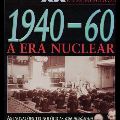 Século XX - Ciência e Tecnologia: 1940-60 - A Era Nuclear | de Steve Parker