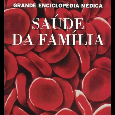 Grande Enciclopédia Médica - Saúde da Família - Volume 1