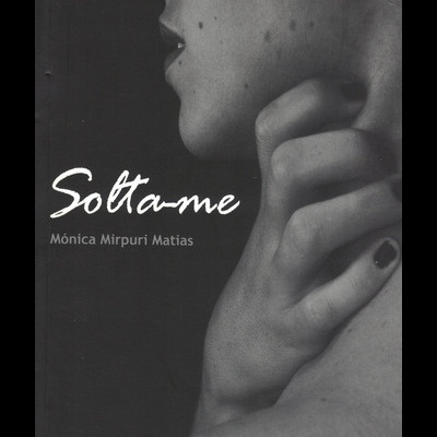 Solta-me | de Mónica Mirpuri Matias