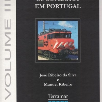 Os Comboios em Portugal - Volume III | de José Ribeiro da Silva e Manuel Ribeiro