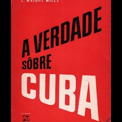 A Verdade Sôbre Cuba | de C. Wright Mills